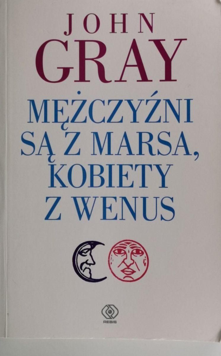 MĘŻCZYŹNI SĄ Z MARSA, KOBIETY Z WENUS - John Gray