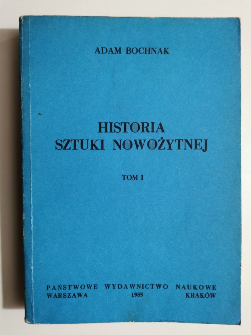 HISTORIA SZTUKI NOWOŻYTNEJ TOM I - Adam Bochnak