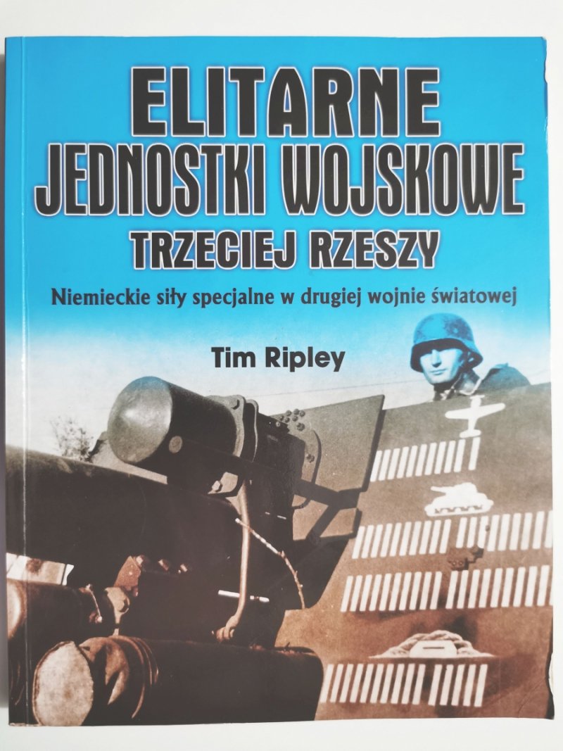 ELITARNE JEDNOSTKI WOJSKOWE TRZECIEJ RZESZY - Tim Ripley