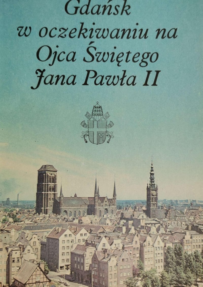 GDAŃSK W OCZEKIWANIU NA OJCA ŚWIĘTEGO JANA PAWŁA II