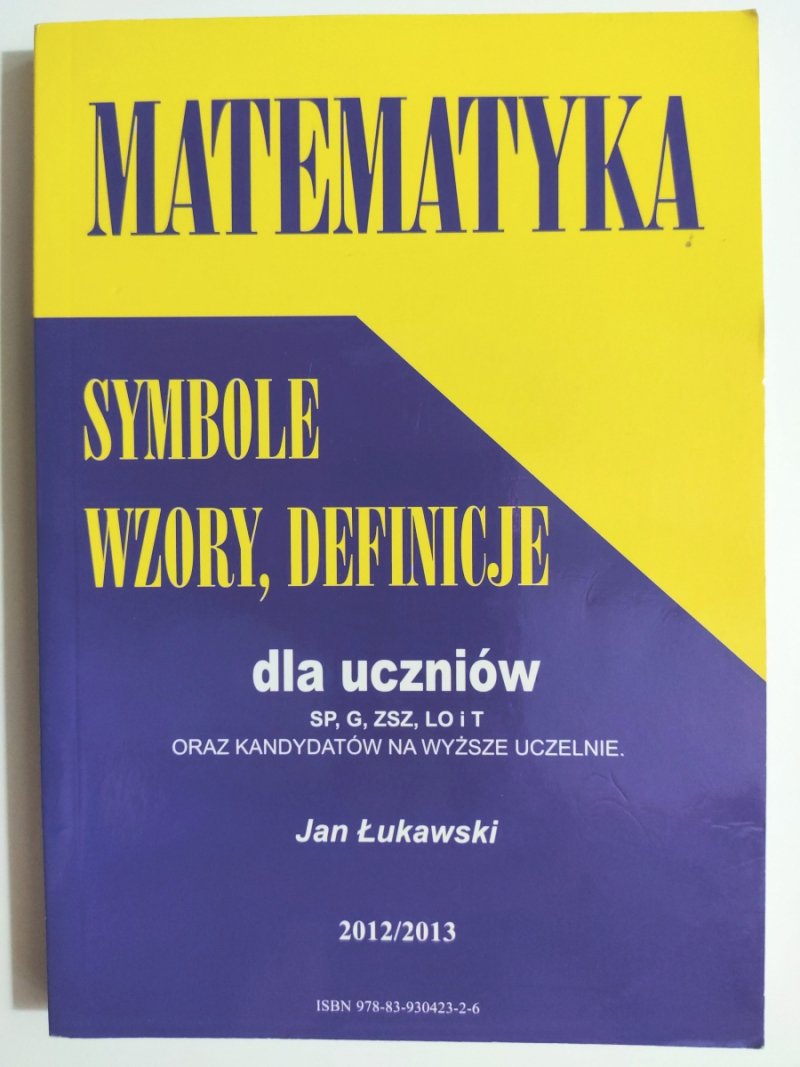 MATEMATYKA SYMBOLE, WZORY, DEFINICJE DLA UCZNIÓW - Jan Łukawski
