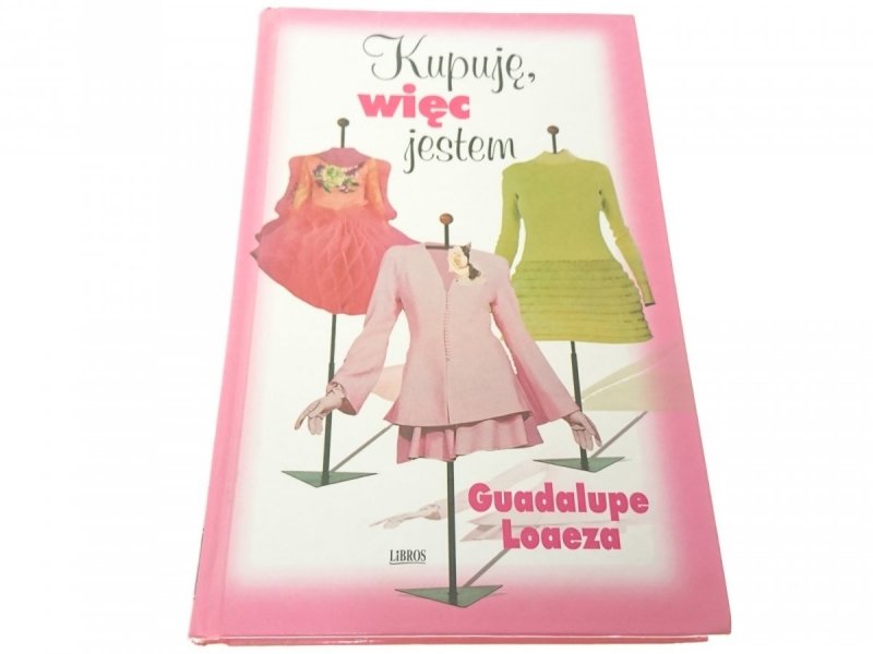KUPUJĘ, WIĘC JESTEM - Guadalupe Loaeza (2002)