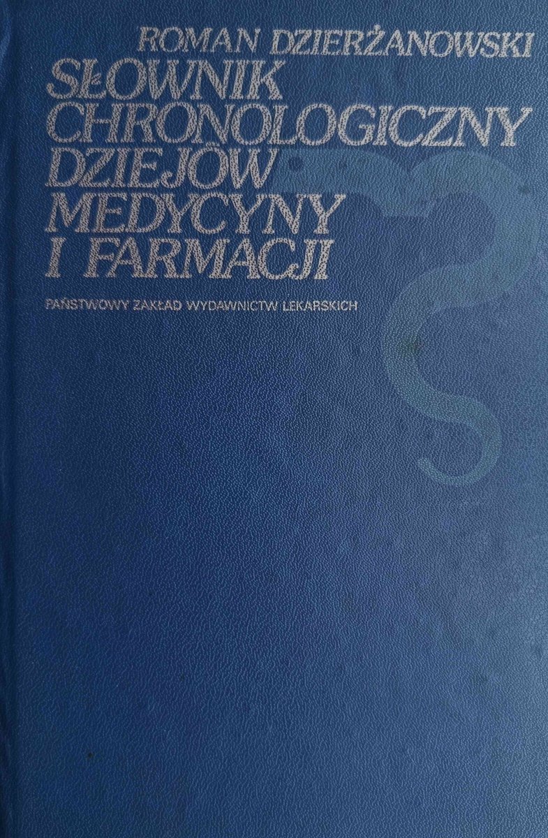 SŁOWNIK CHRONOLOGICZNY DZIEJÓW MEDYCYNY I FARMACJI - Roman Dzierżanowski