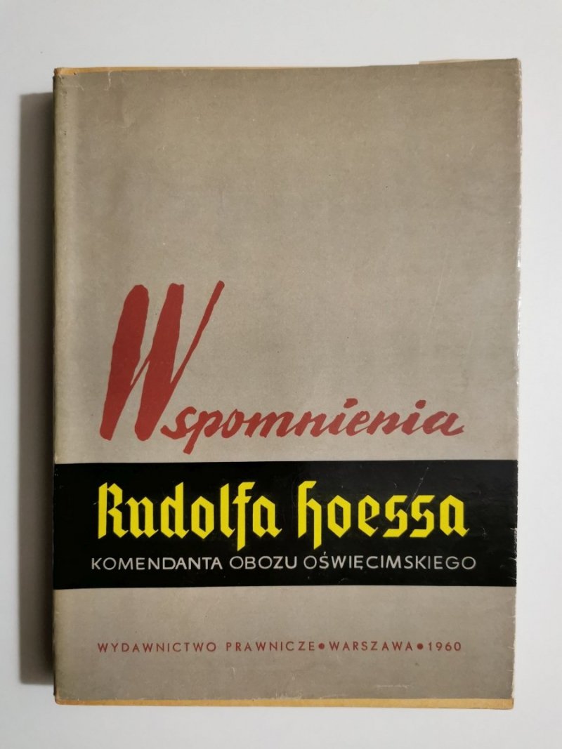 WSPOMNIENIA RUDOLFA HOESSA. KOMENDANTA OBOZU OŚWIĘCIMSKIEGO 