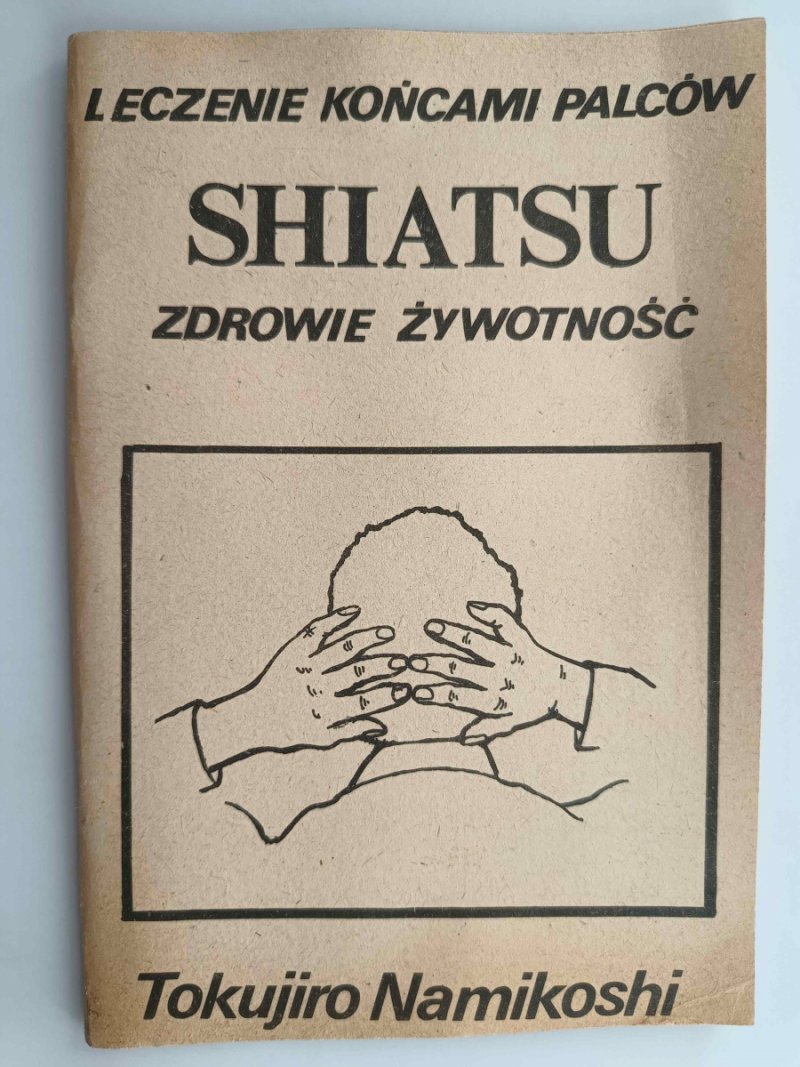 SHIATSU – ZDROWIE ŻYWOTNOŚĆ - Tokujiro Namikoshi