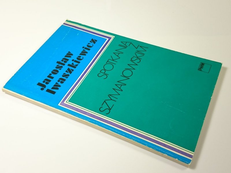 SPOTKANIA Z SZYMANOWSKIM - J. Iwaszkiewicz 1981