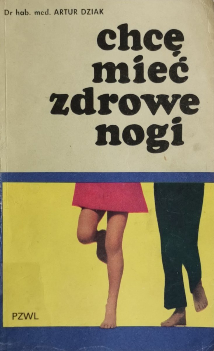 CHCĘ MIEĆ ZDROWE NOGI - Artur Dziak