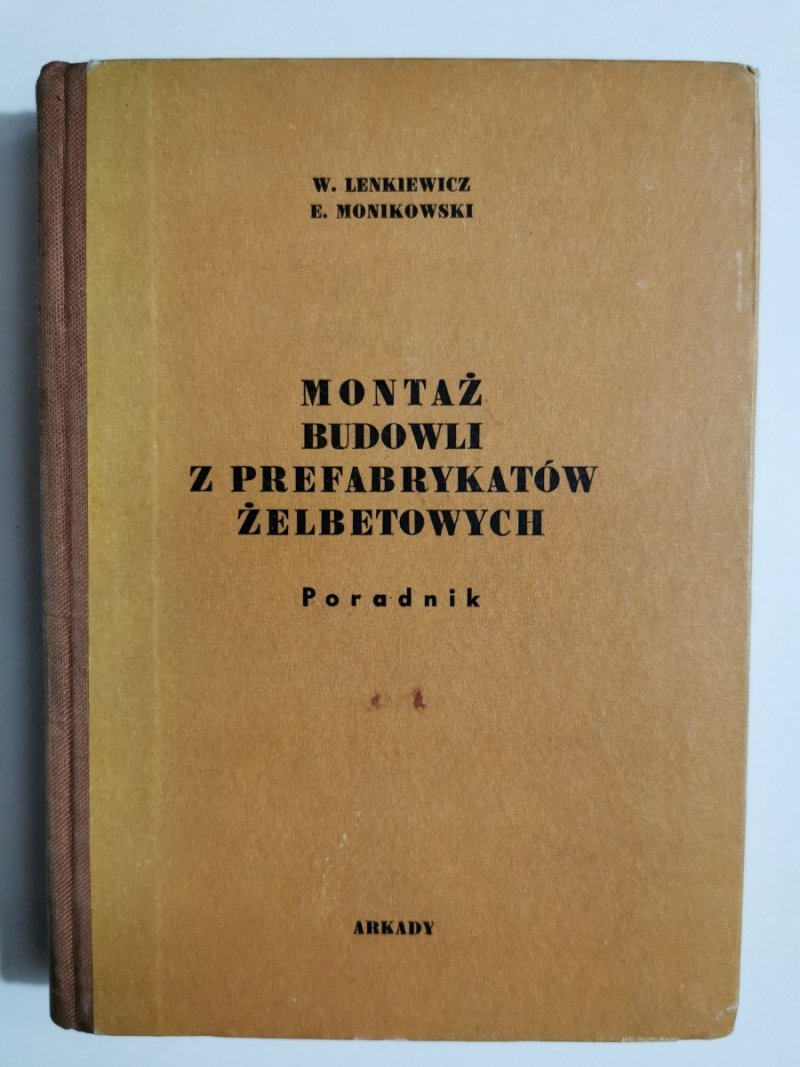 MONTAŻ BUDOWLI Z PREFABRYKATÓW ŻELBETOWYCH. PORADNIK - W. Lenkiewicz