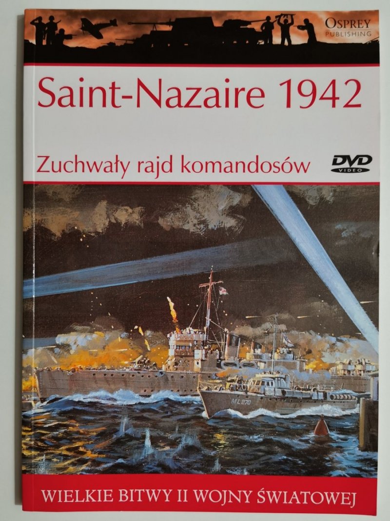 WIELKIE BITWY II WOJNY ŚWIATOWEJ. Saint-Nazaire 1942 – Zuchwały rajd komandosów 