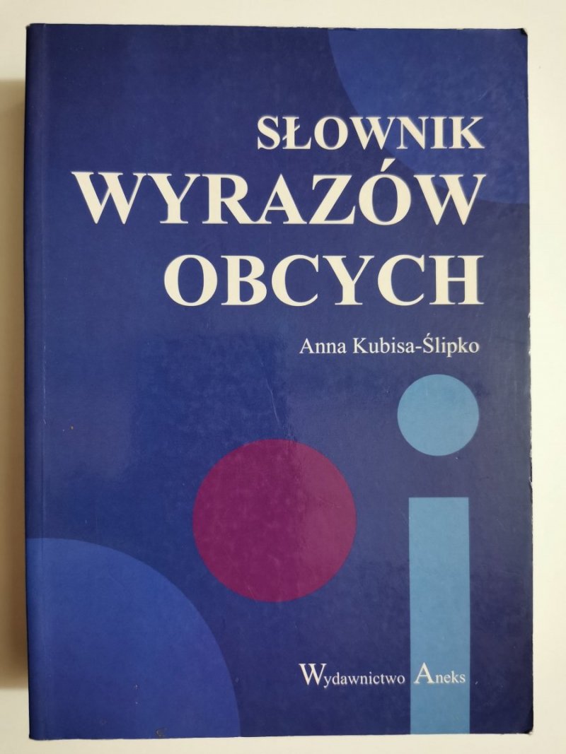 SŁOWNIK WYRAZÓW OBCYCH - Anna Kubisa-Ślipko 