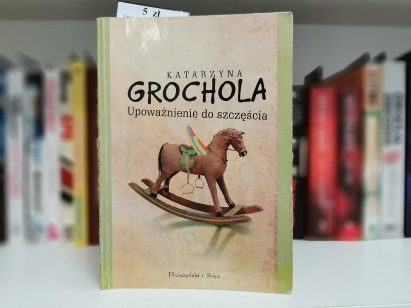 UPOWAŻNIENIE DO SZCZĘŚCIA - Katarzyna Grochola