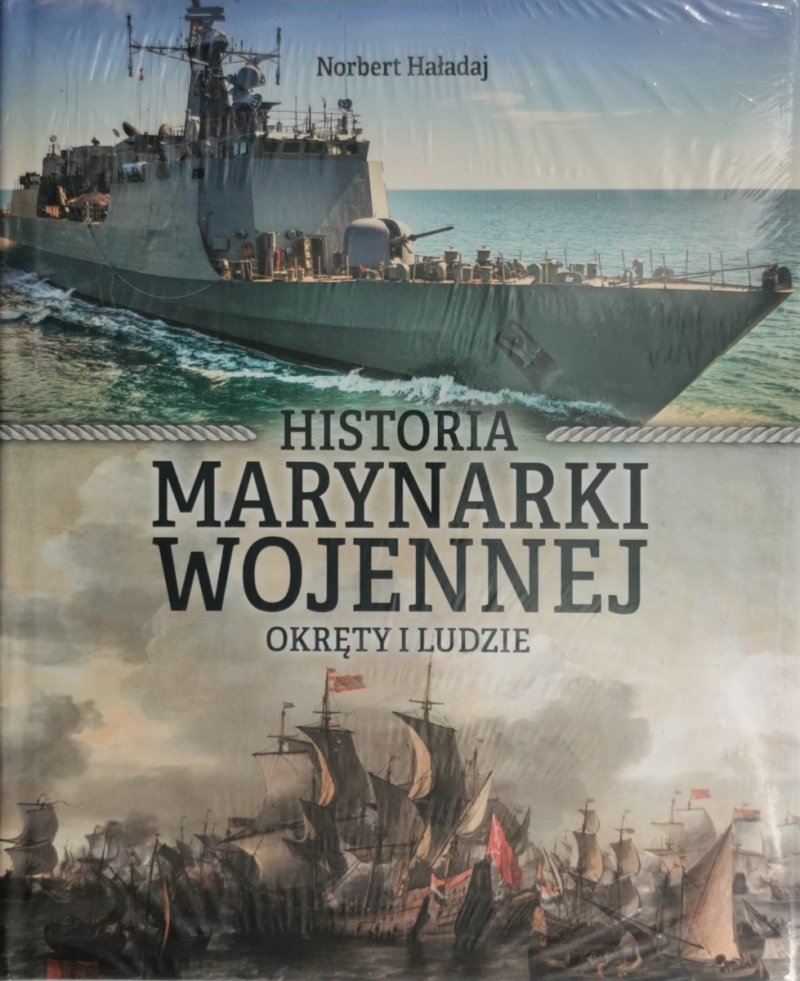 HISTORIA MARYNARKI WOJENNEJ OKRĘTY I LUDZIE - Norbert Haładaj