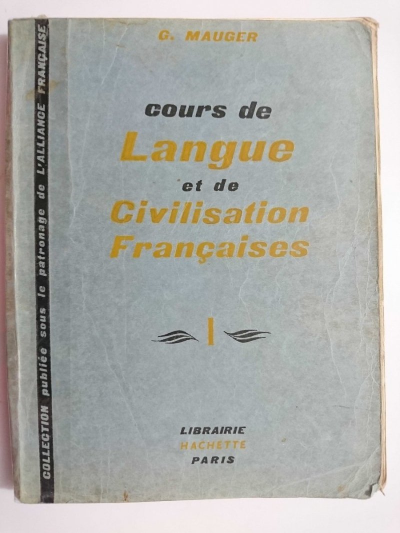 COURS DE LANGUE ET DE CIVILISATION FRANCAISES I - G. Mauger 1953