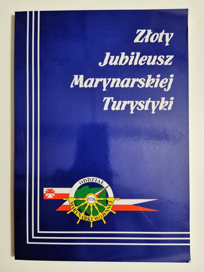 ZŁOTY JUBILEUSZ MARYNARSKIEJ TURYSTYKI 50 LAT ODDZIAŁU PTTK MARYNARKI WOJENNEJ 1963-2013 