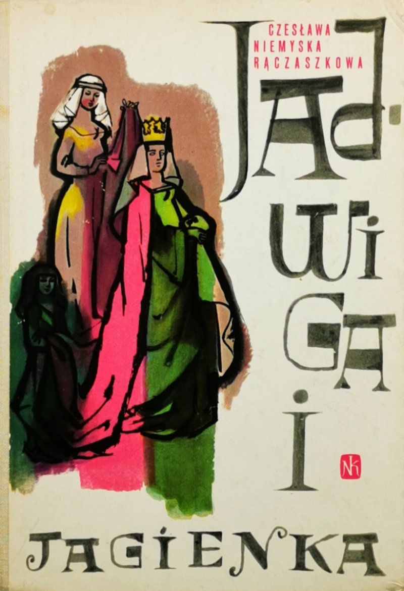 JADWIGA I JAGIENKA - Czesława Niemyska Rączaszkowa