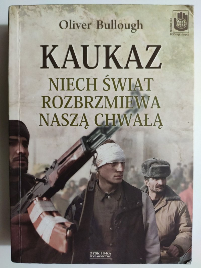 KAUKAZ. NIECH ŚWIAT ROZBRZMIEWA NASZĄ CHWAŁĄ - Oliver Bullough
