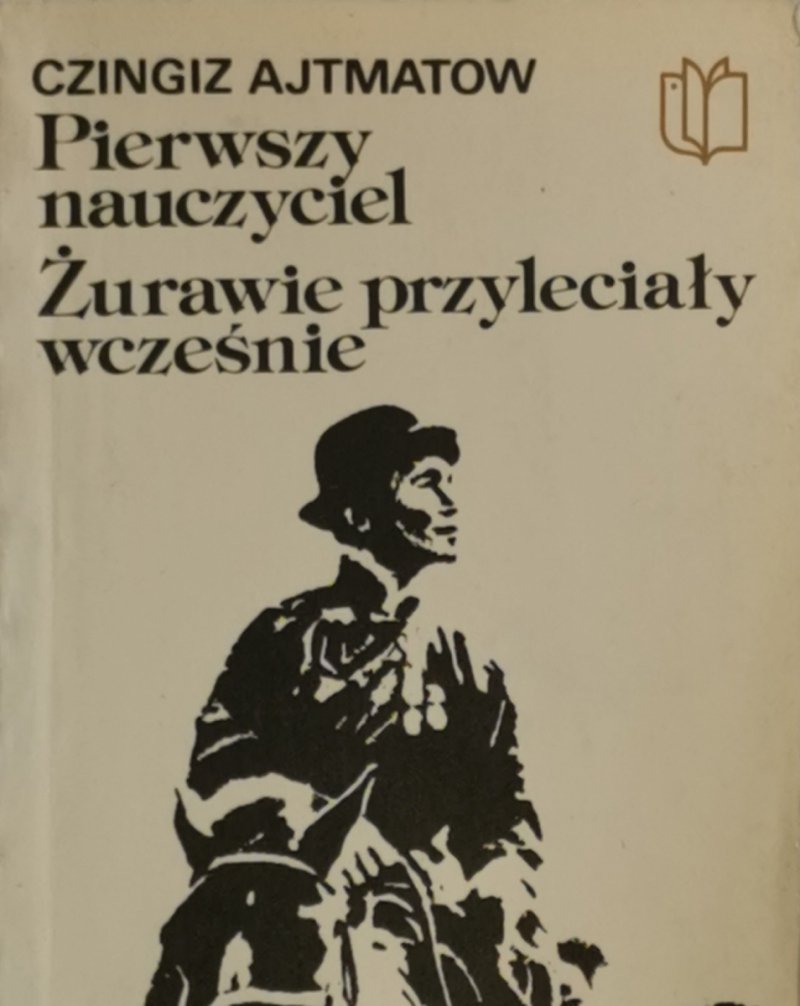 PIERWSZY NAUCZYCIEL – ŻURAWIE PRZYLECIAŁY WCZEŚNIE - Czingiz Ajtmatow
