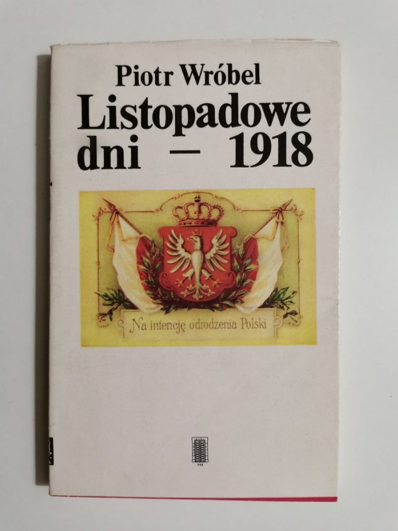 LISTOPADOWE DNI – 1918 - Piotr Wróbel 1988