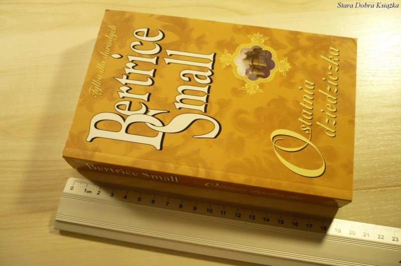 OSTATNIA DZIEDZICZKA - Bertrice Small (2009)