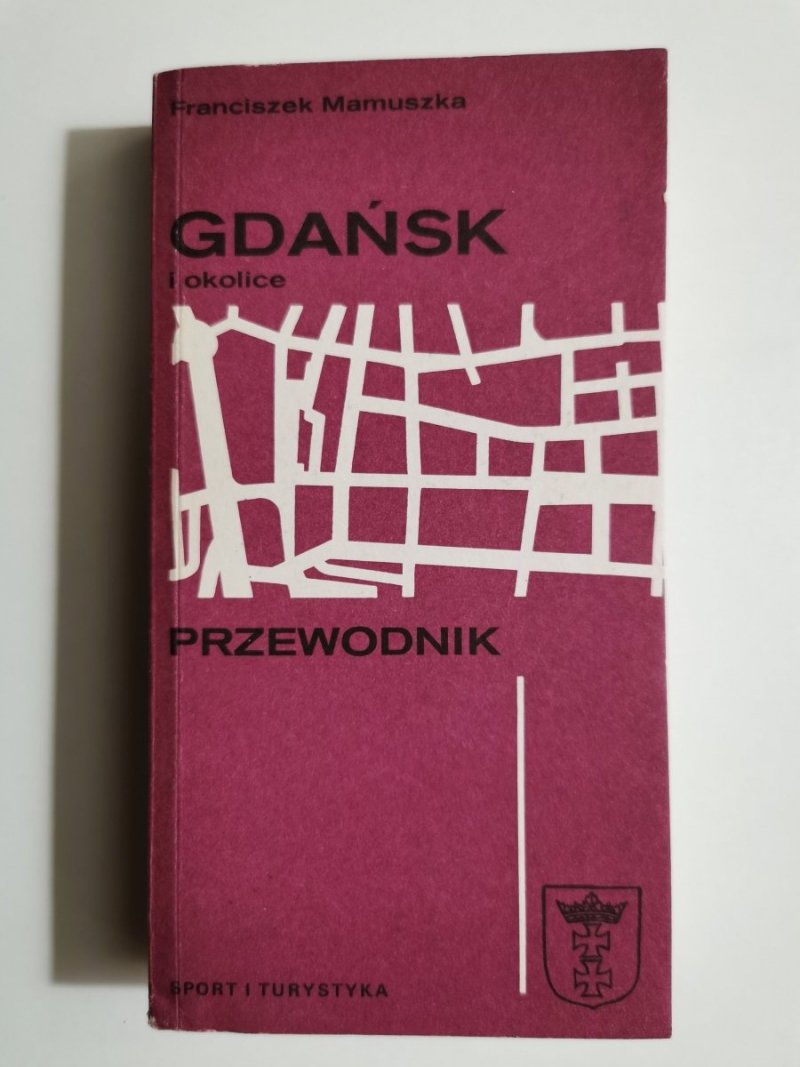 GDAŃSK I OKOLICE. PRZEWODNIK - Franciszek Mamuszka 