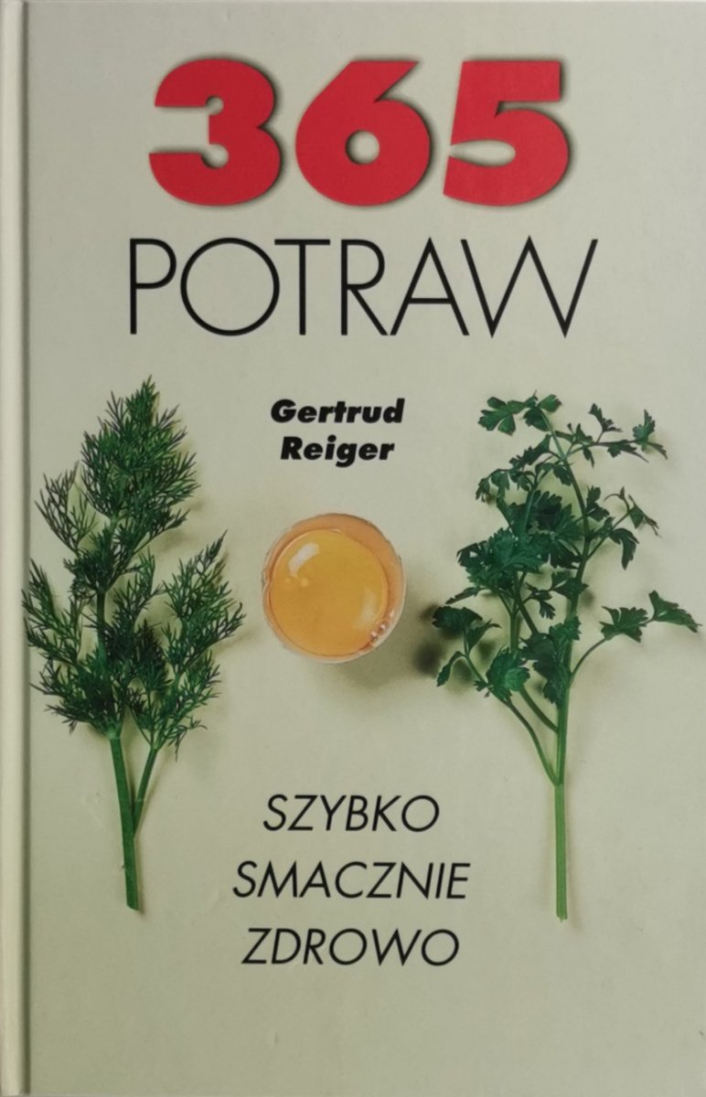365 POTRAW SZYBKO SMACZNIE ZDROWO - Gertrud Reiger