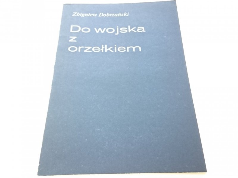 DO WOJSKA Z ORZEŁKIEM - Zbigniew Dobrzański (1987)