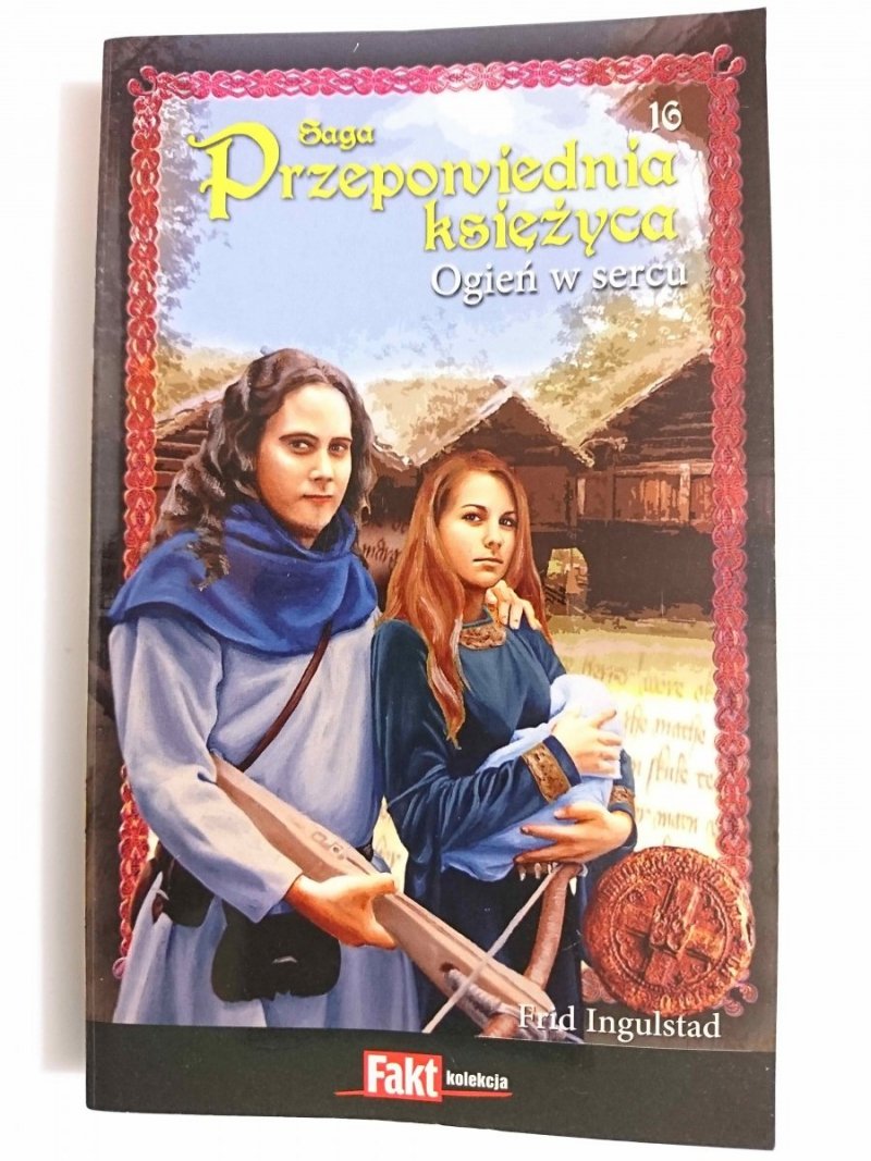 SAGA PRZEPOWIEDNIA KSIĘŻYCA TOM 16 OGIEŃW SERCU - Frid Ingulstad 2010