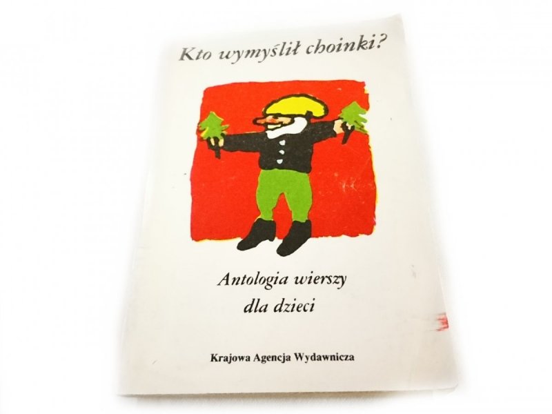KTO WYMYŚLIŁ CHOINKI? ANTOLOGIA WIERSZY DLA DZIECI