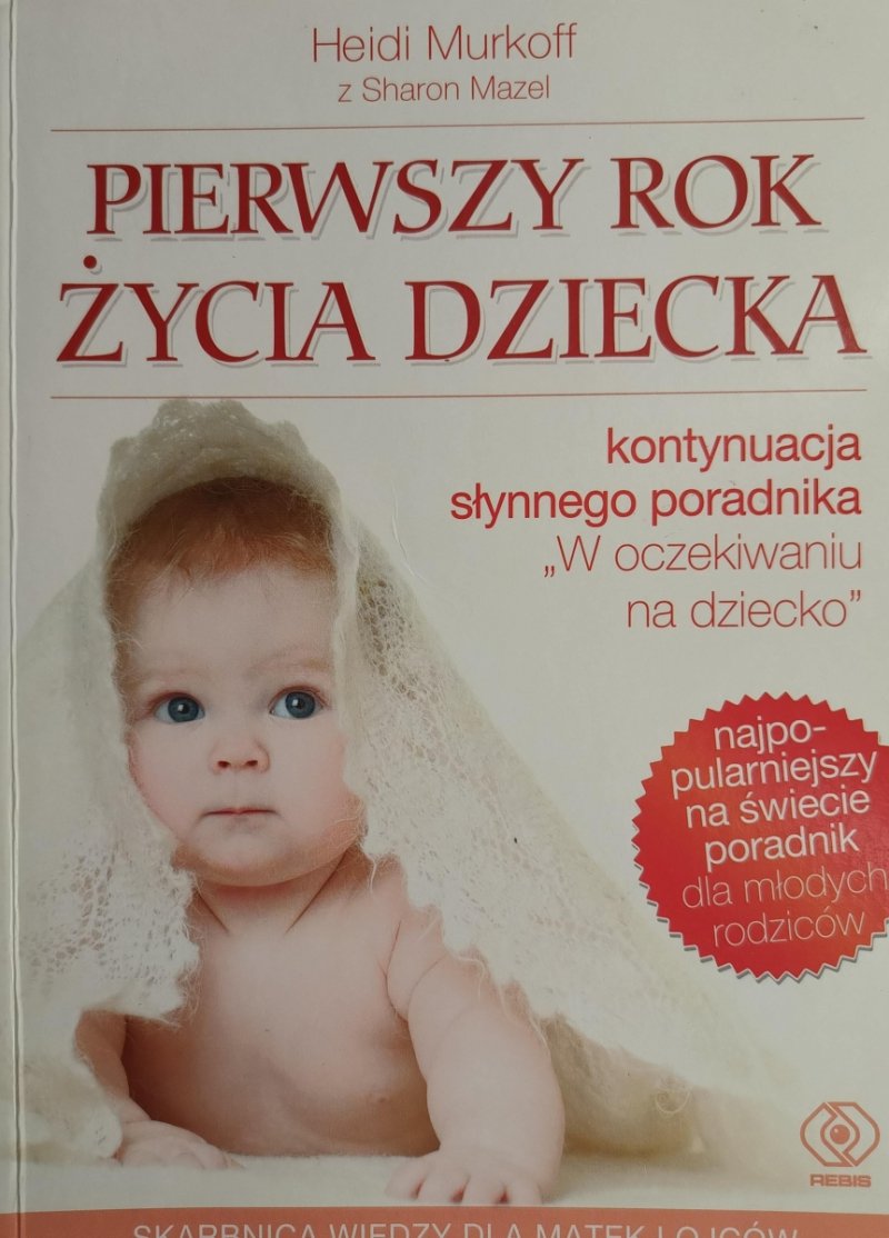 PIERWSZY ROK ŻYCIA DZIECKA - Heidi Murkoff