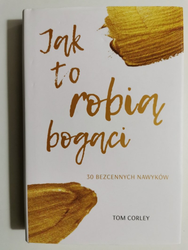 JAK TO ROBIĄ BOGACI - Tom Corley
