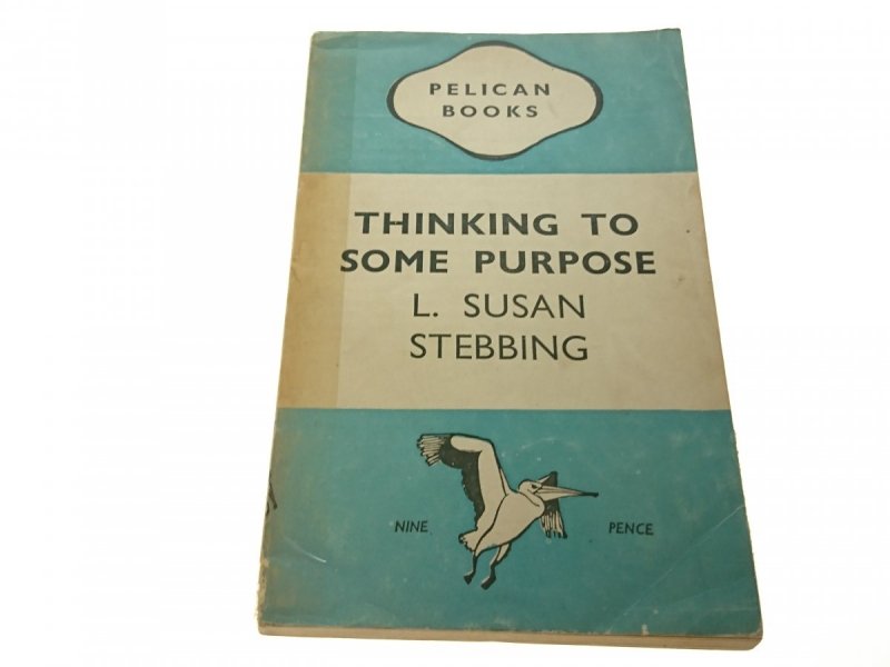 THINKING TO SOME PURPOSE - L. Susan Stebbing 1945
