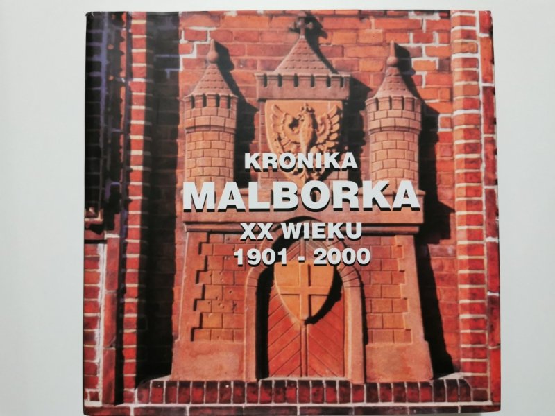 KRONIKA MALBORKA XX WIEKU 1901-2000 - Wiesław Jedliński