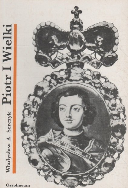 PIOTR I WIELKI - Władysław A. Serczyk