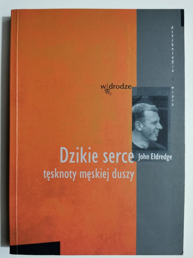 DZIKIE SERCE TĘSKNOTY MEJ DUSZY - John Eldrdge