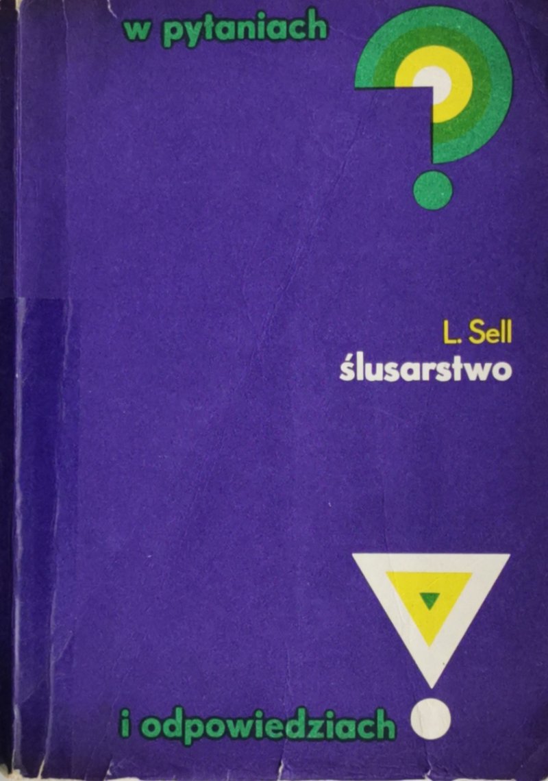 ŚLUSARSTWO W PYTANIACH I ODPOWIEDZIACH - L. Sell