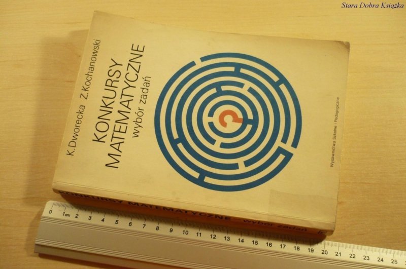 KONKURSY MATEMATYCZNE. WYBÓR ZADAŃ - Dworecka 1987