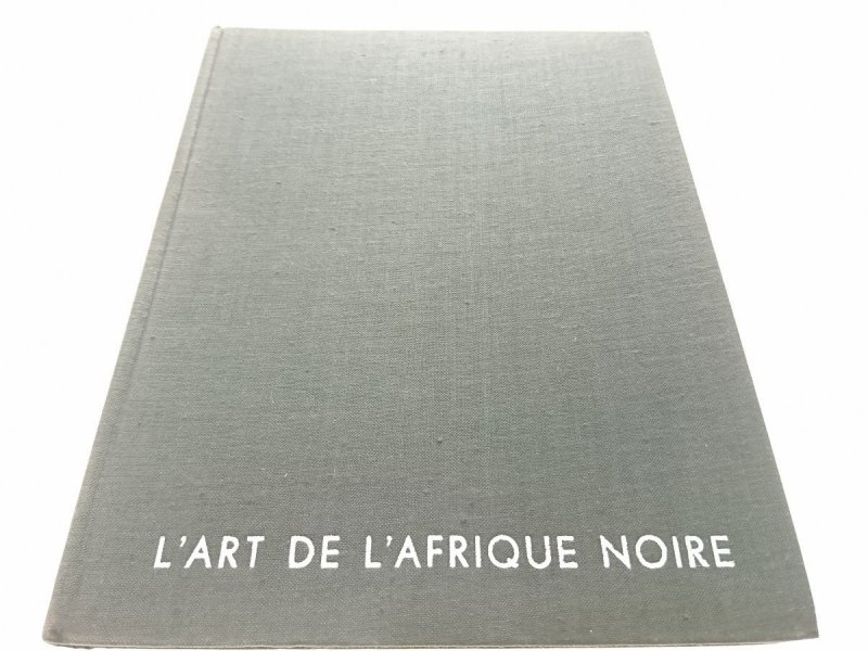 L'ART DE L'AFRIQUE NOIRE - Korabiewicz 1966