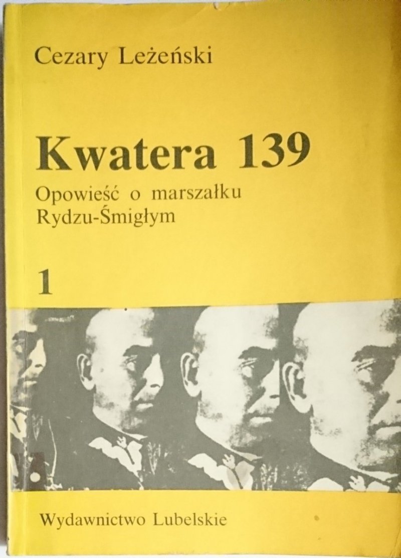 KWATERA 139 TOM 1 OPOWIEŚĆ O MARSZAŁKU RYDZU ŚMIGŁYM