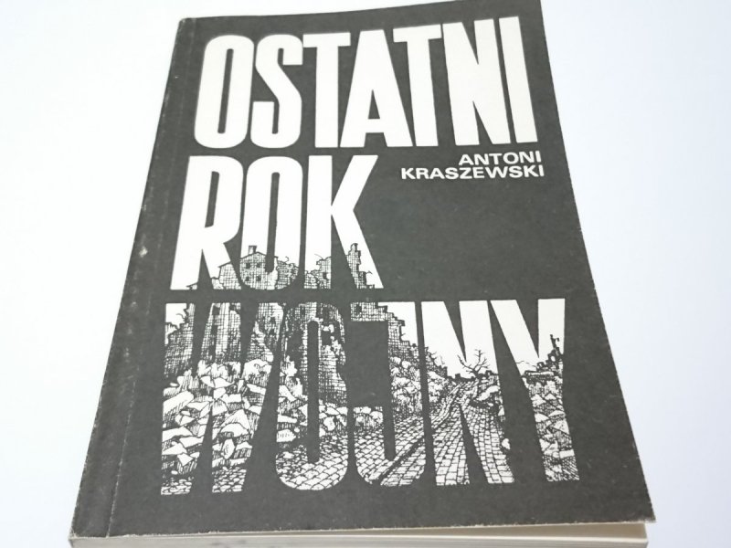 OSTATNI ROK WOJNY - Antoni Kraszewski 1988