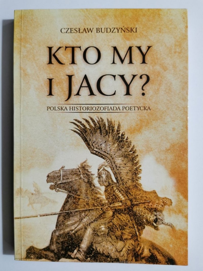 KTO MY I JACY? POLSKA HISTORIOZOFIA POETYCKA - Czesław Budzyński