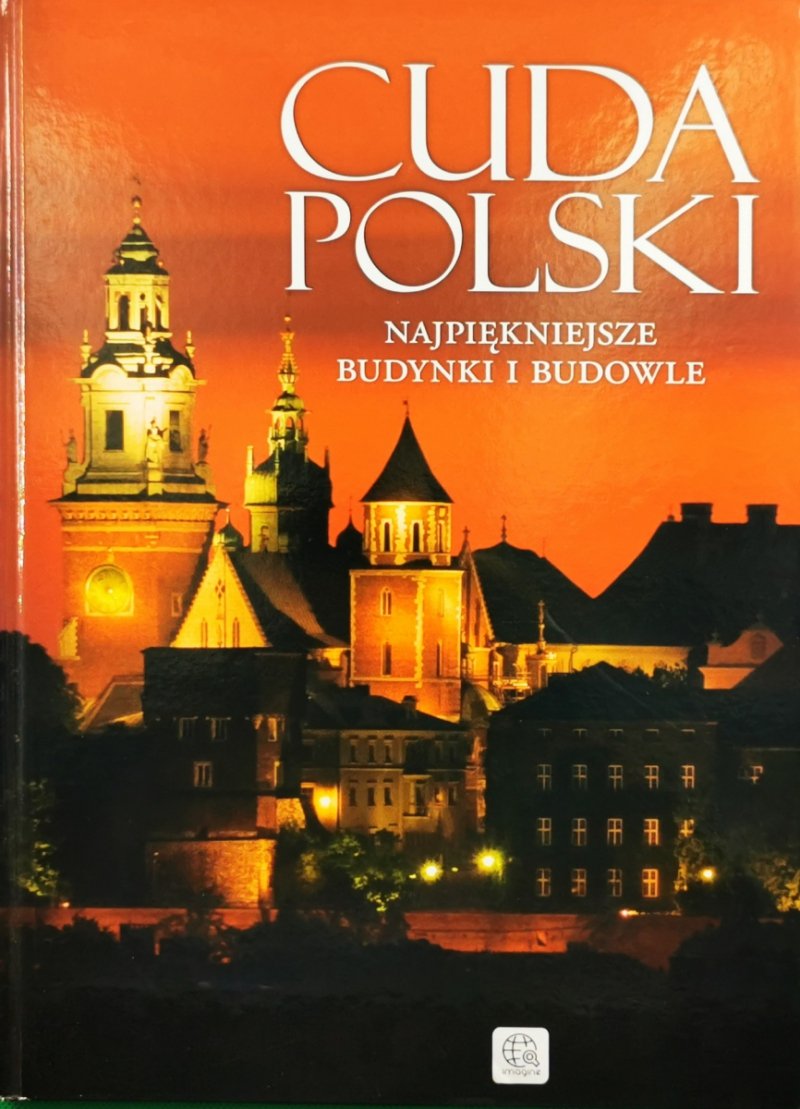 CUDA POLSKI. NAJPIĘKNIEJSZE BUDYNKI I BUDOWLE - Jolanta Bąk