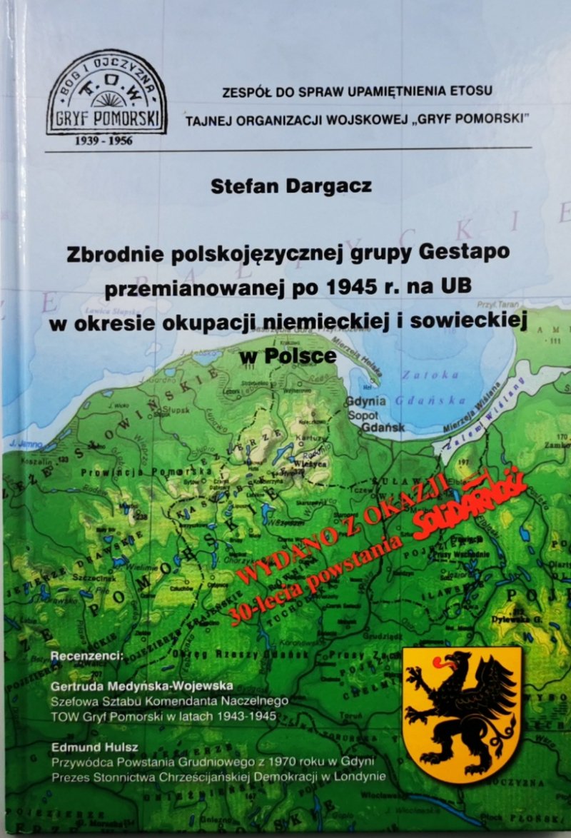 ZBRODNIE POLSKOJĘZYCZNEJ GRUPY GESTAPO PRZEMIANOWANEJ PO1945 R. NA UB W OKRESIE OKUPACJI NIEMIECKIEJ I SOWIECKIEJ W POLSCE - Stefan Dargacz