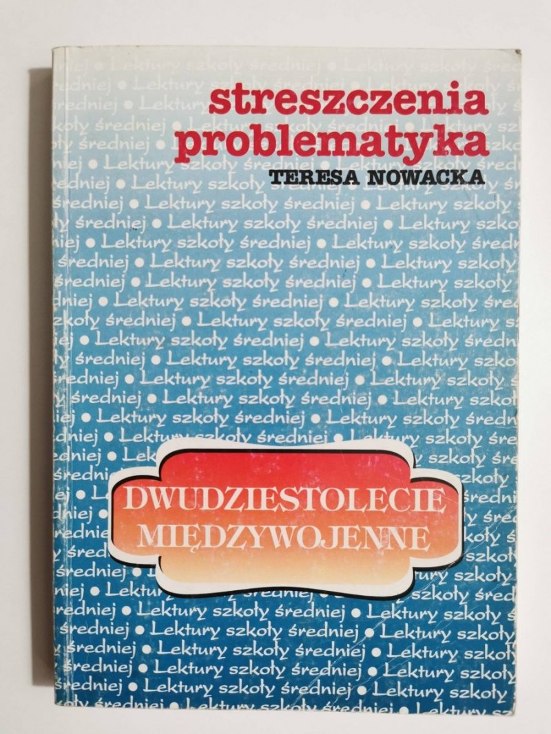 STRESZCZENIA PROBLEMATYKA. DWUDZIESTOLECIE MIĘDZYWOJENNE - Teresa Nowacka 1997