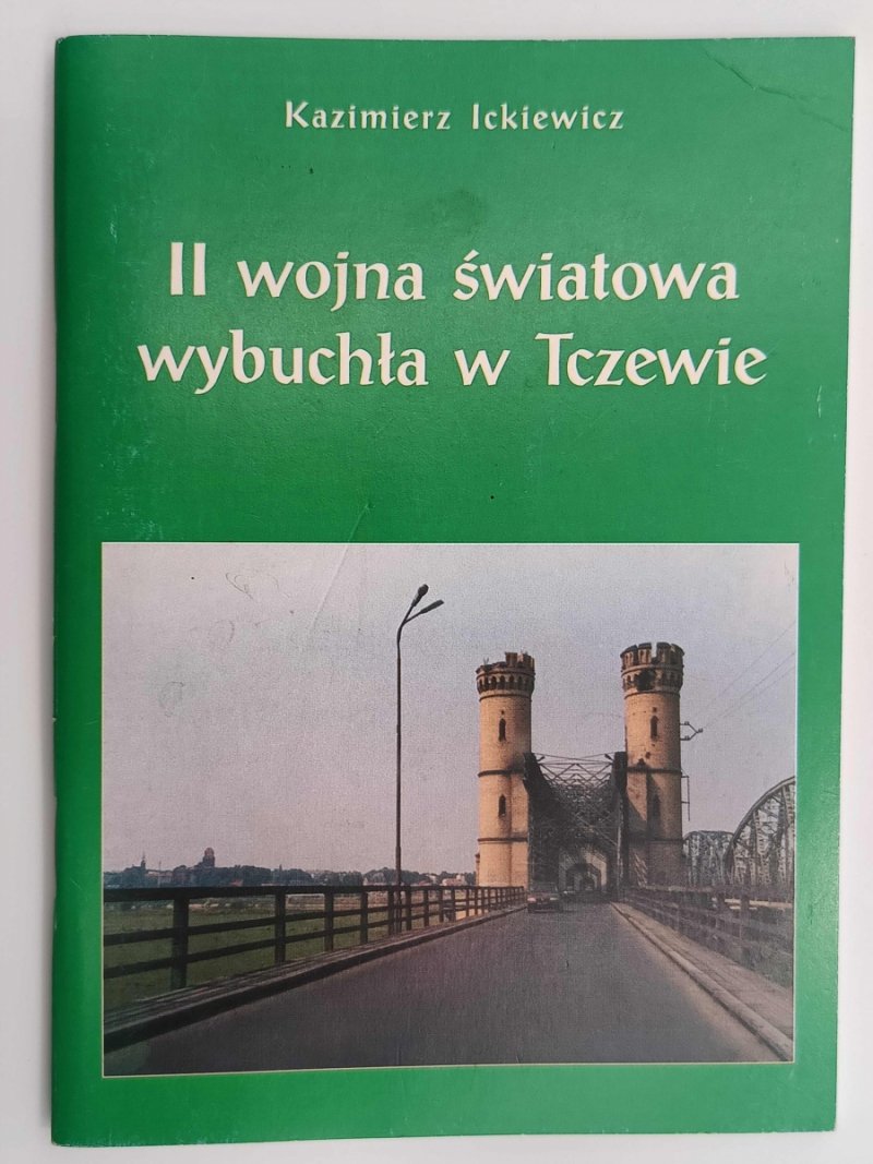 II WOJNA ŚWIATOWA WYBUCHŁA W TCZEWIE - Kazimierz Ickiewicz