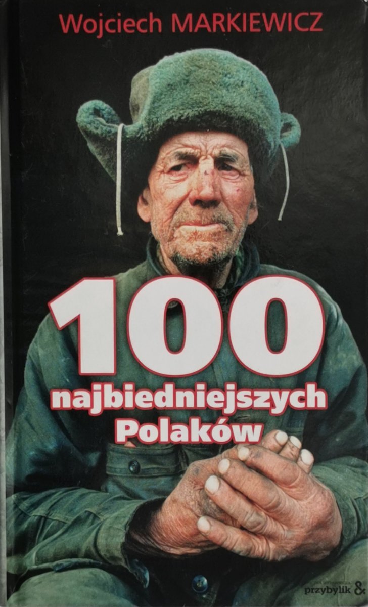 100 NAJBIEDNIEJSZYCH POLAKÓW - Wojciech Markiewicz