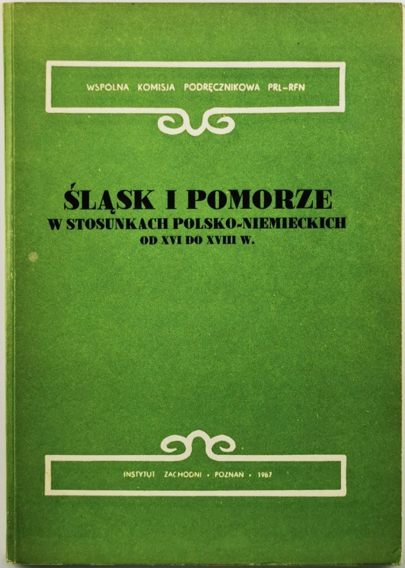ŚLĄSK I POMORZE W STOSUNKACH POLSKO-NIEMIECKICH OD XV DO XVII WIEKU - Antoni Czubiński