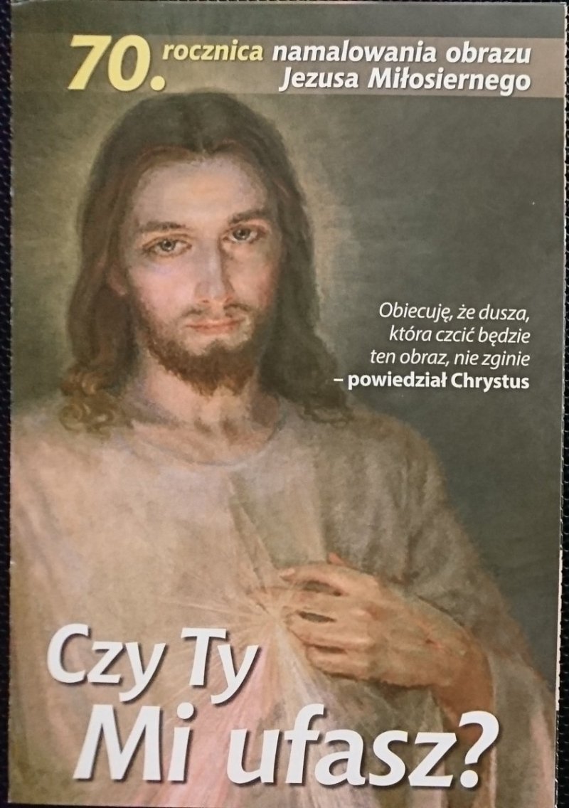 CZY TY MI UFASZ? 70. ROCZNICA NAMALOWANIA OBRAZU JEZUSA MIŁOSIERNEGO