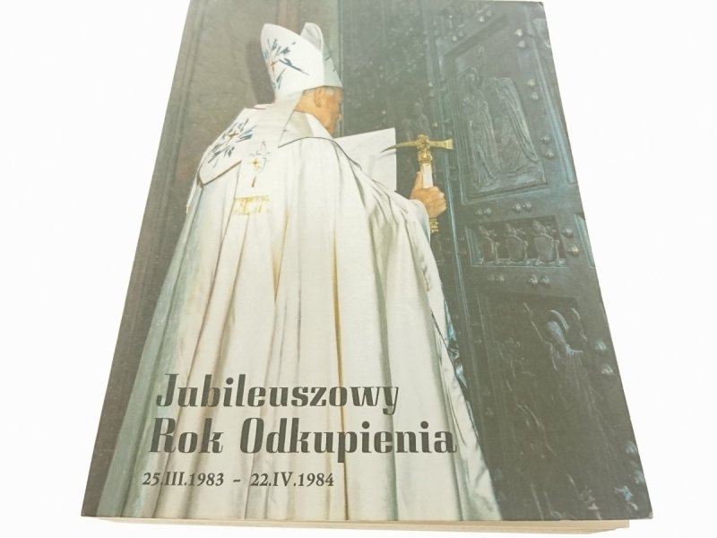 JUBILEUSZOWY ROK ODKUPIENIA - Jan Paweł II 1985