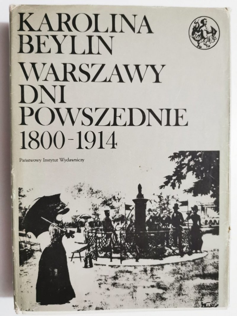 WARSZAWY DNI POWSZEDNIE 1800-1914 - Karolina Beylin 1985