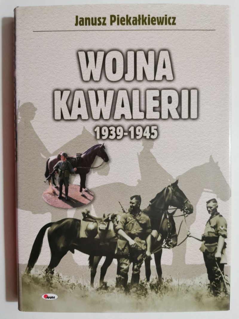 WOJNA KAWALERII 1939-1945 - Janusz Piekałkiewicz